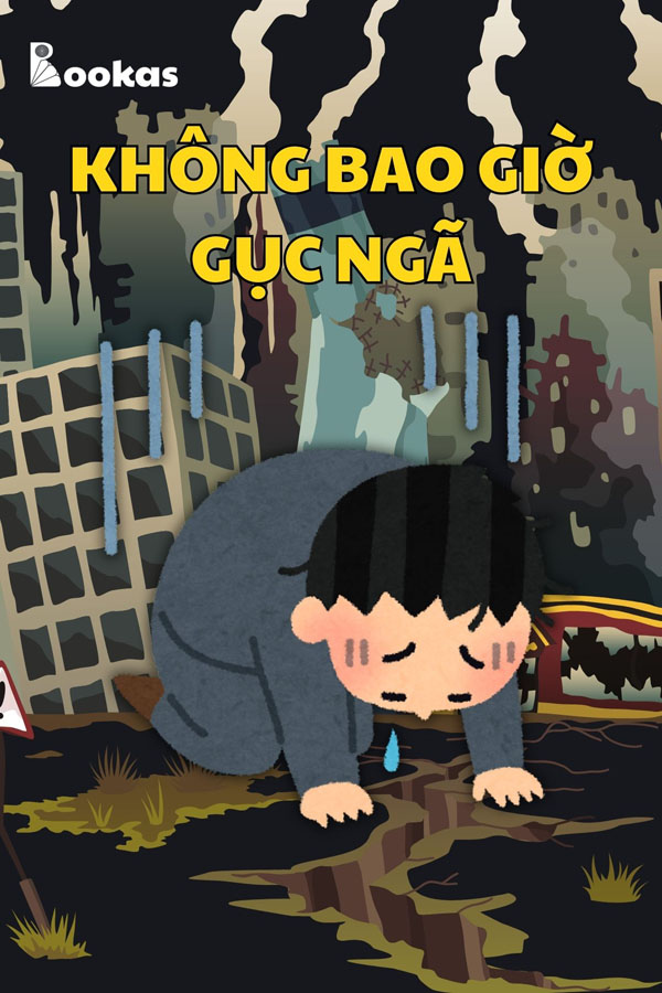 Không Bao Giờ Gục Ngã - (Trích: Tâm Của Ta Ở Đâu, Hạnh Phúc Của Ta Ở Đó)