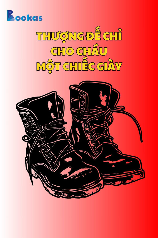 Thượng Đế Chỉ Cho Cháu Một Chiếc Giày - (Trích: Tâm Của Ta Ở Đâu, Hạnh Phúc Của Ta Ở Đó)