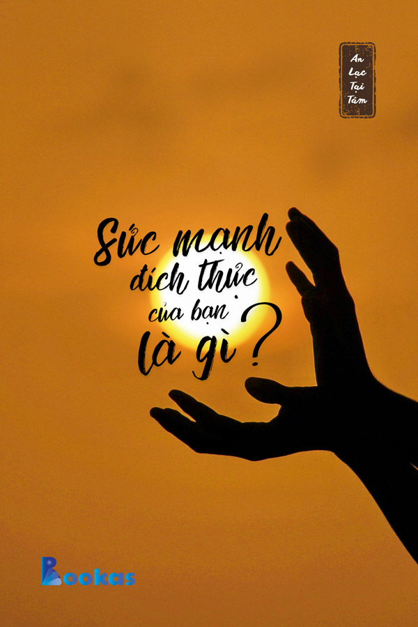 Sức Mạnh Đích Thực Của Bạn Là Gì? - (Trích: An Lạc Tại Tâm)