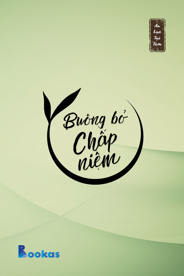 Buông Bỏ Chấp Niệm - (Trích: An Lạc Tại Tâm)