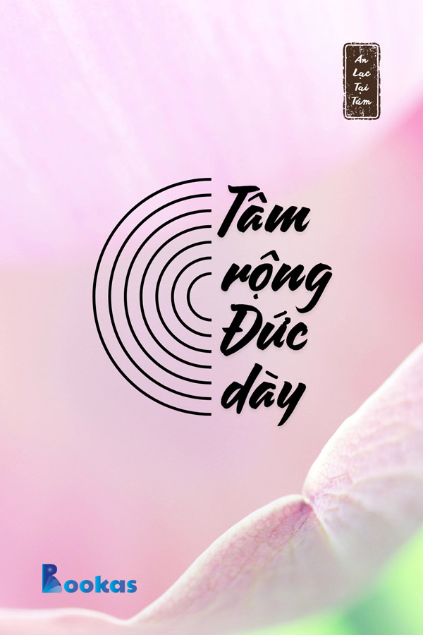 Tâm Rộng Đức Dày - (Trích: An Lạc Tại Tâm)