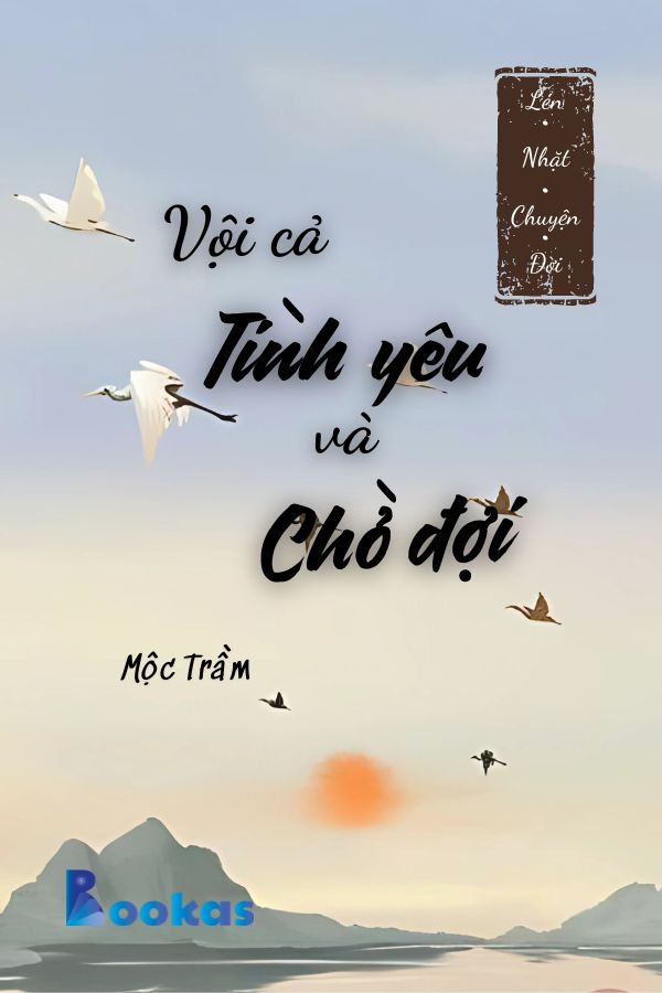 Trích Lén Nhặt Chuyện Đời - Vội Cả Tình Yêu Và Đợi Chờ