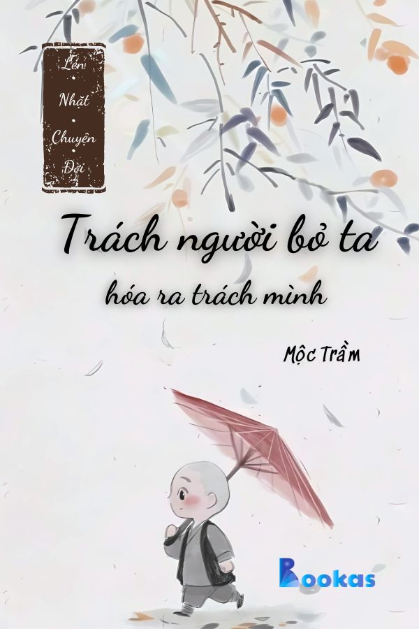 Trích Lén Nhặt Chuyện Đời - Trách Người Bỏ Ta, Hóa Ra Trách Mình