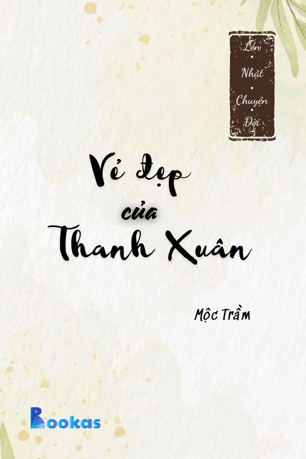Trích Lén Nhặt Chuyện Đời - Vẻ Đẹp Của Thanh Xuân