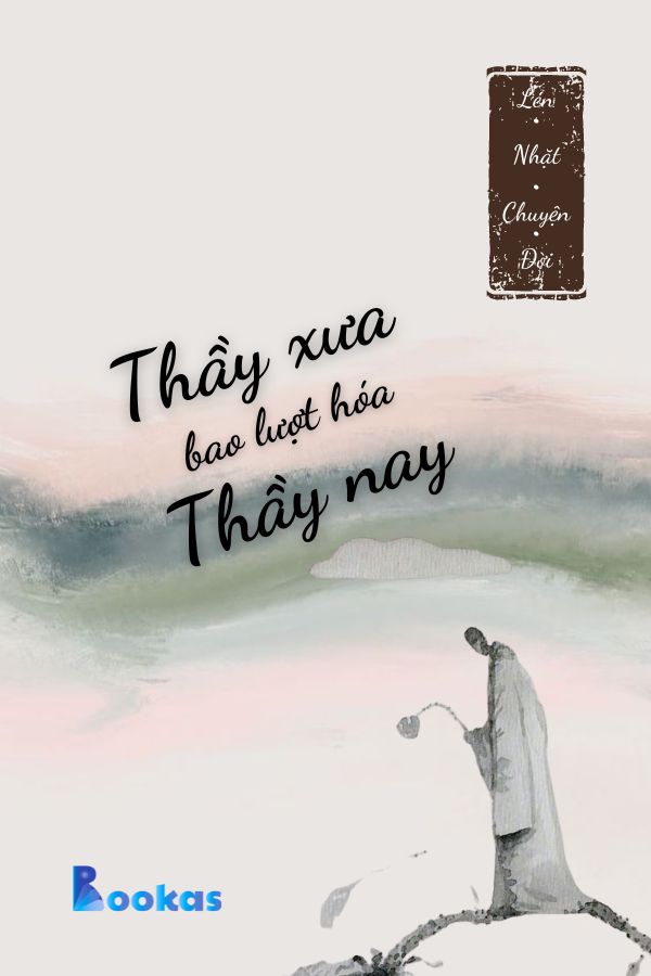Trích Lén Nhặt Chuyện Đời - Thầy Xưa Bao Lượt Hóa Thầy Nay