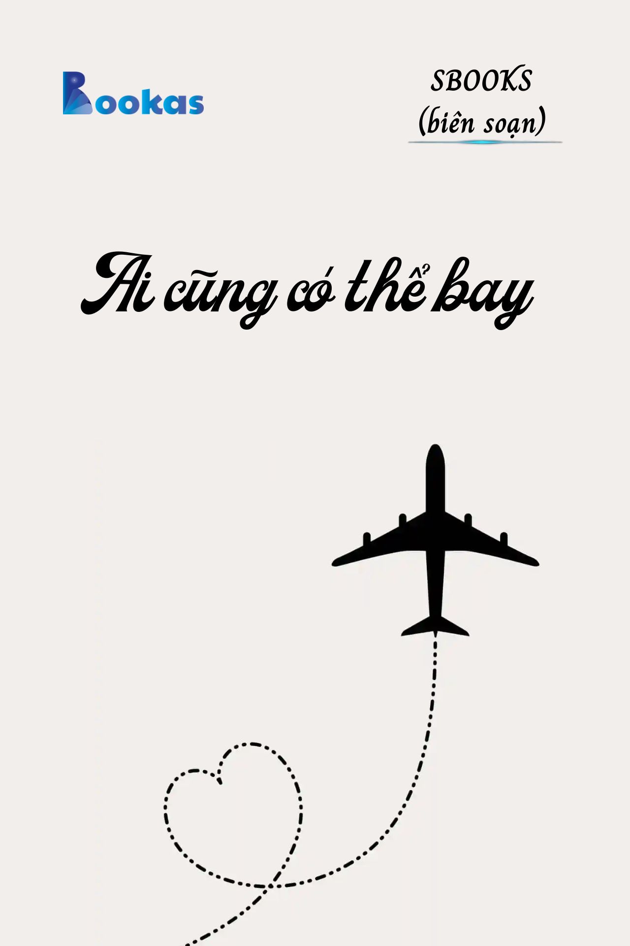 Ai Cũng Có Thể Bay - (Trích Khát Vọng Vô Bờ Chứ Đừng Dại Khờ)