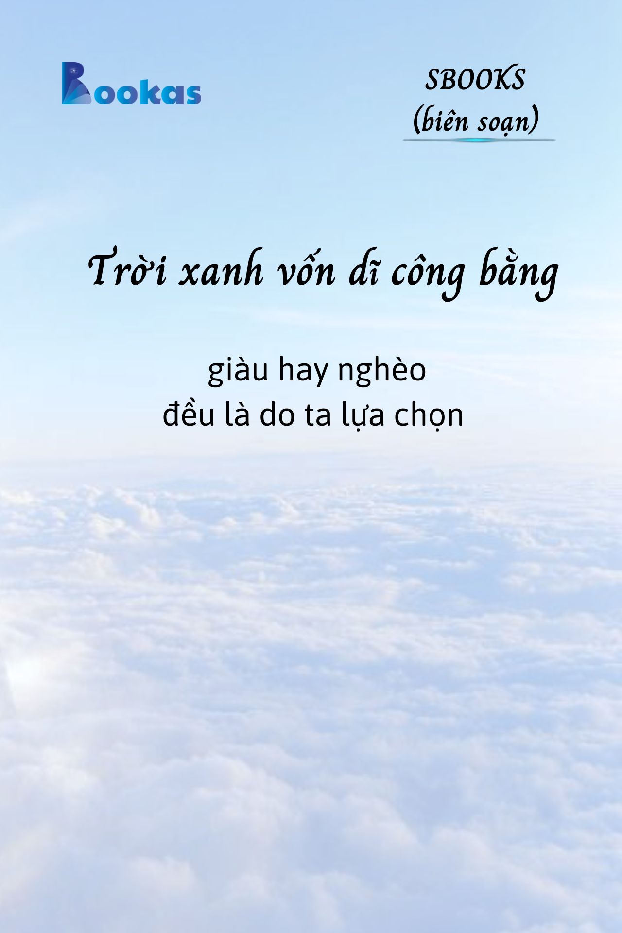 Trời Xanh Vốn Dĩ Công Bằng, Giàu Hay Nghèo Là Do Ta Lựa Chọn - (Trích Khát Vọng Vô Bờ Chứ Đừng Dại Khờ)