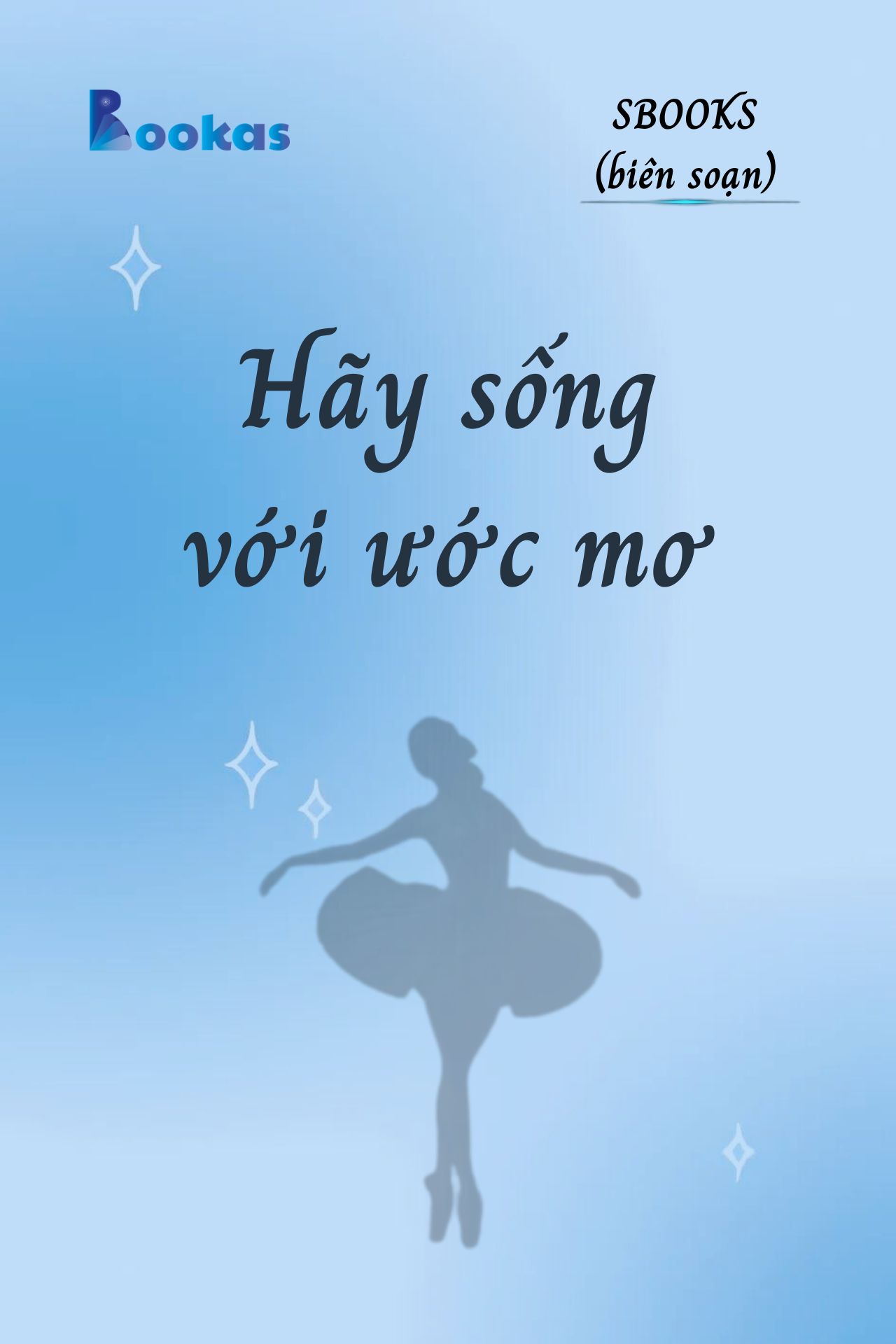 Hãy Sống Với Ước Mơ - (Trích Khát Vọng Vô Bờ Chứ Đừng Dại Khờ)
