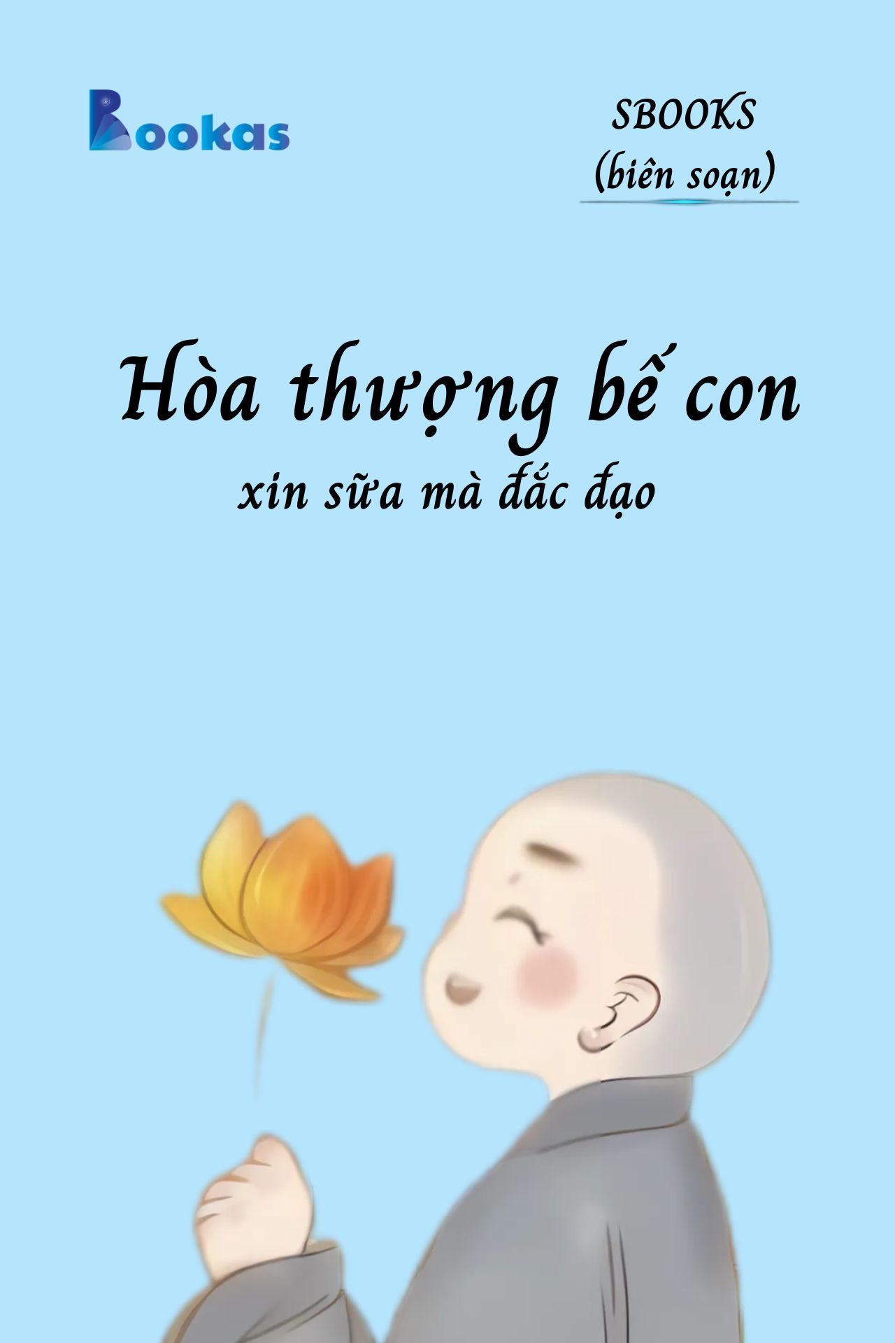 Hòa Thượng Bế Con Xin Sữa Mà Đắc Đạo - (Trích Khát Vọng Vô Bờ Chứ Đừng Dại Khờ)