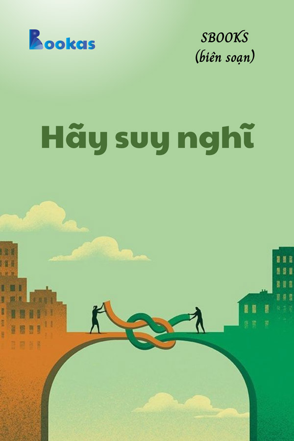 Hãy Suy Nghĩ - (Trích Khát Vọng Vô Bờ Chứ Đừng Dại Khờ)