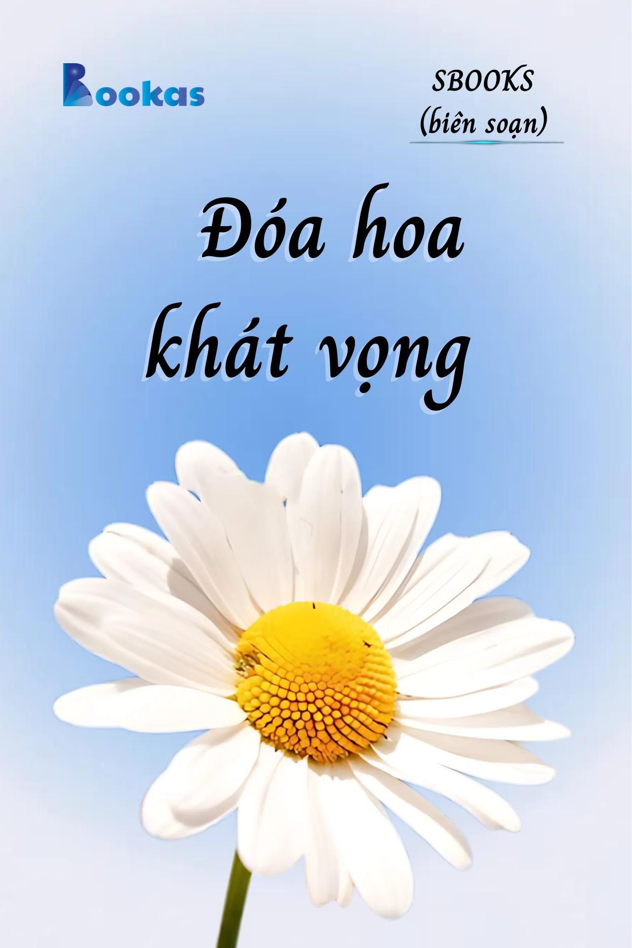 Đóa Hoa Khát Vọng - (Trích Khát Vọng Vô Bờ Chứ Đừng Dại Khờ)