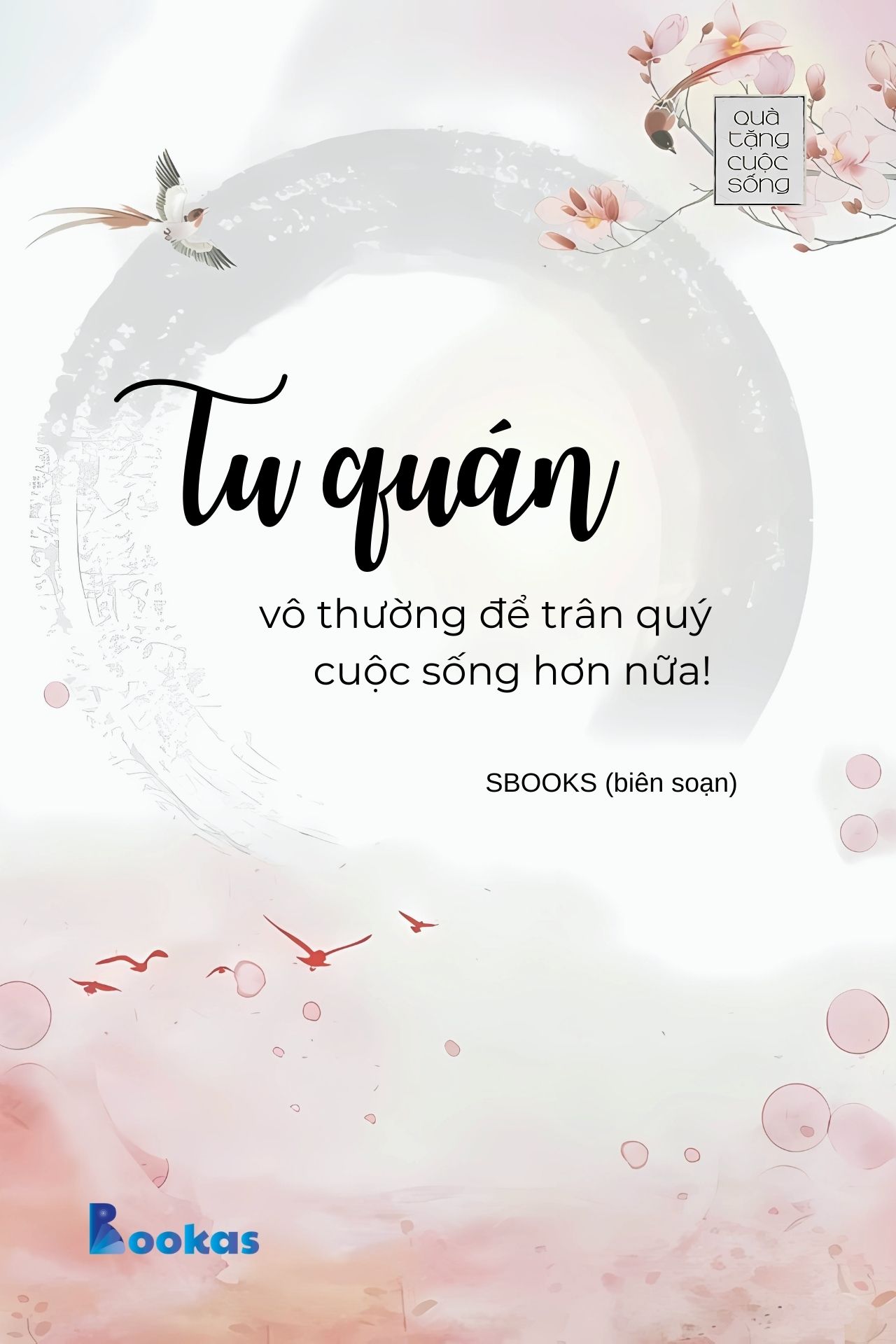 Tu Quán Vô Thường Để Trân Quý Cuộc Sống Hơn Nữa! - (Trích Ngay Bây Giờ Không Đợi Chờ)