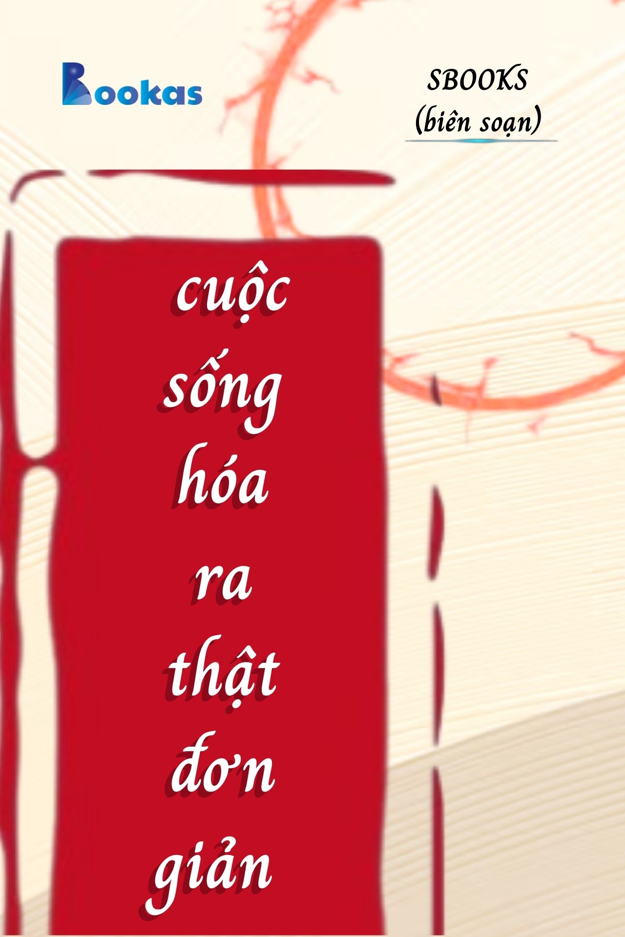 Cuộc Sống Hóa Ra Thật Đơn Giản - (Trích Khát Vọng Vô Bờ Chứ Đừng Dại Khờ)