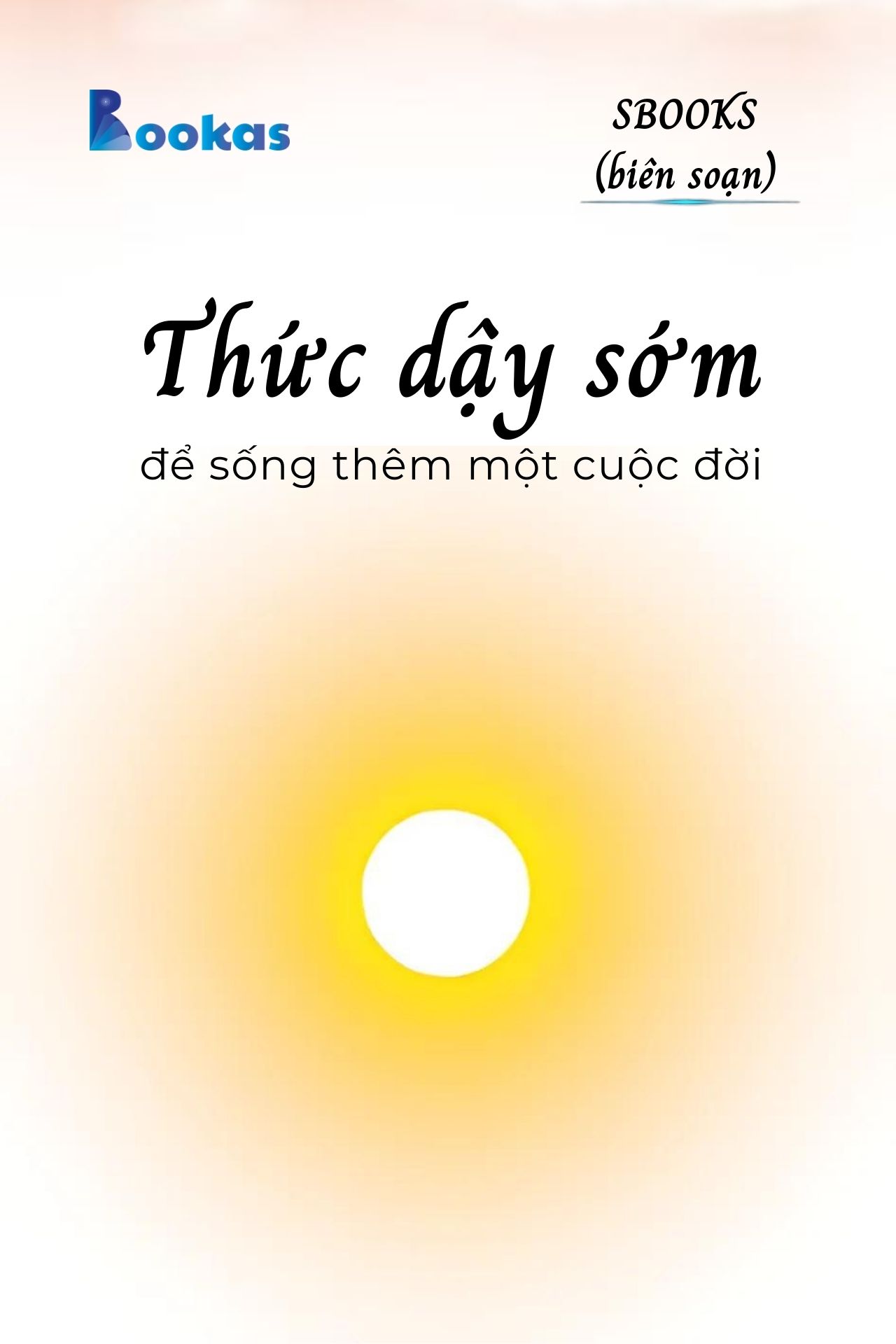 Thức Dậy Sớm Để Sống Thêm Một Đời - (Trích Khát Vọng Vô Bờ Chứ Đừng Dại Khờ)