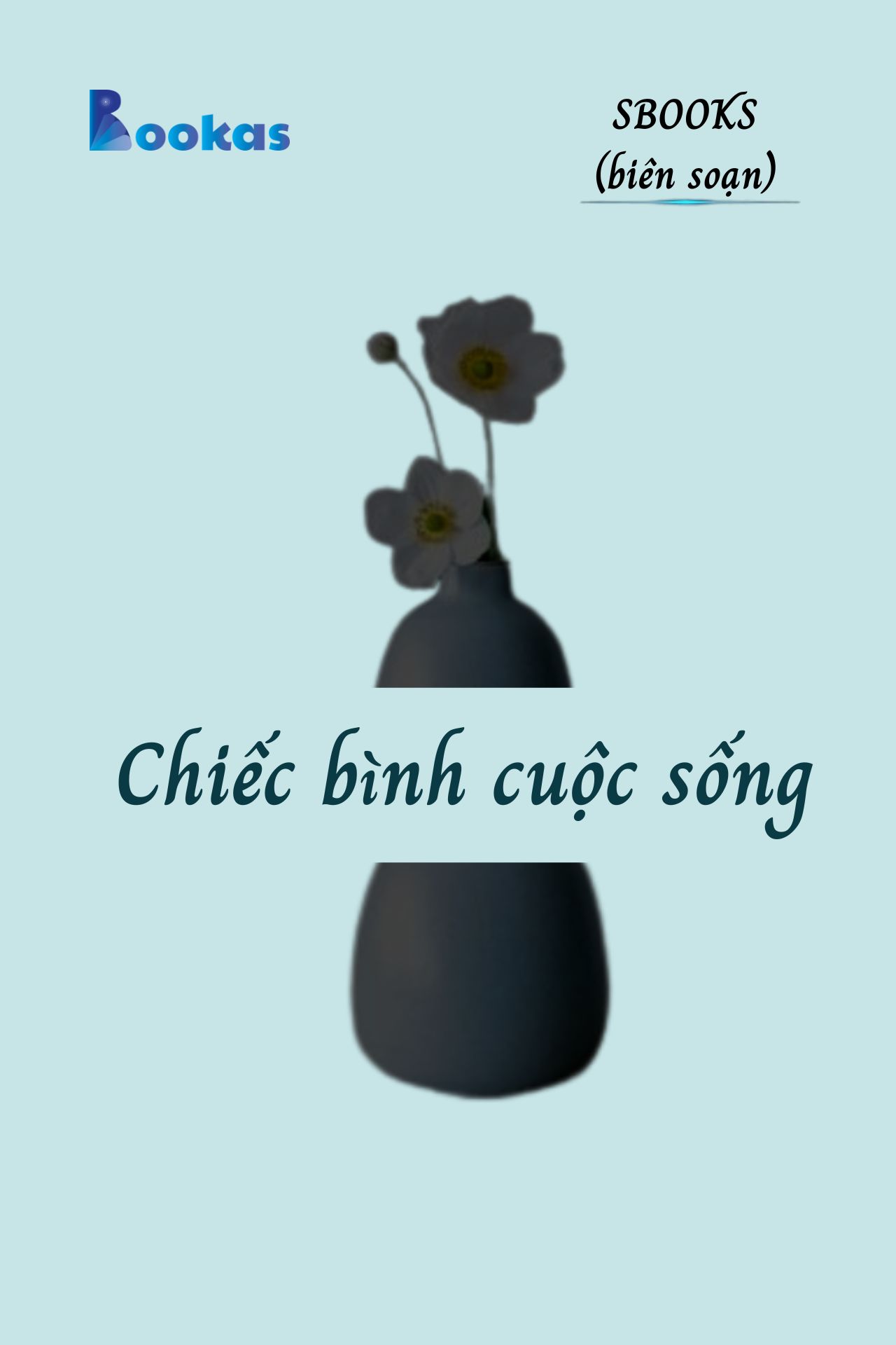 Chiếc Bình Cuộc Sống - (Trích Khát Vọng Vô Bờ Chứ Đừng Dại Khờ)
