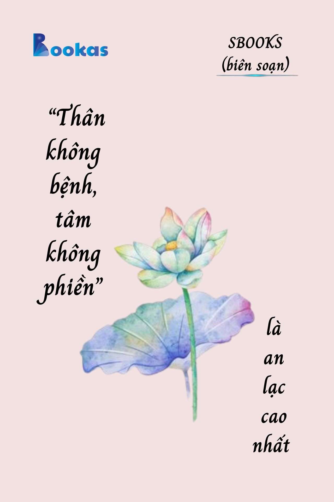 Thân Không Bệnh Tâm Không Phiền Là An Lạc Cao Nhất - (Trích Khát Vọng Vô Bờ Chứ Đừng Dại Khờ)