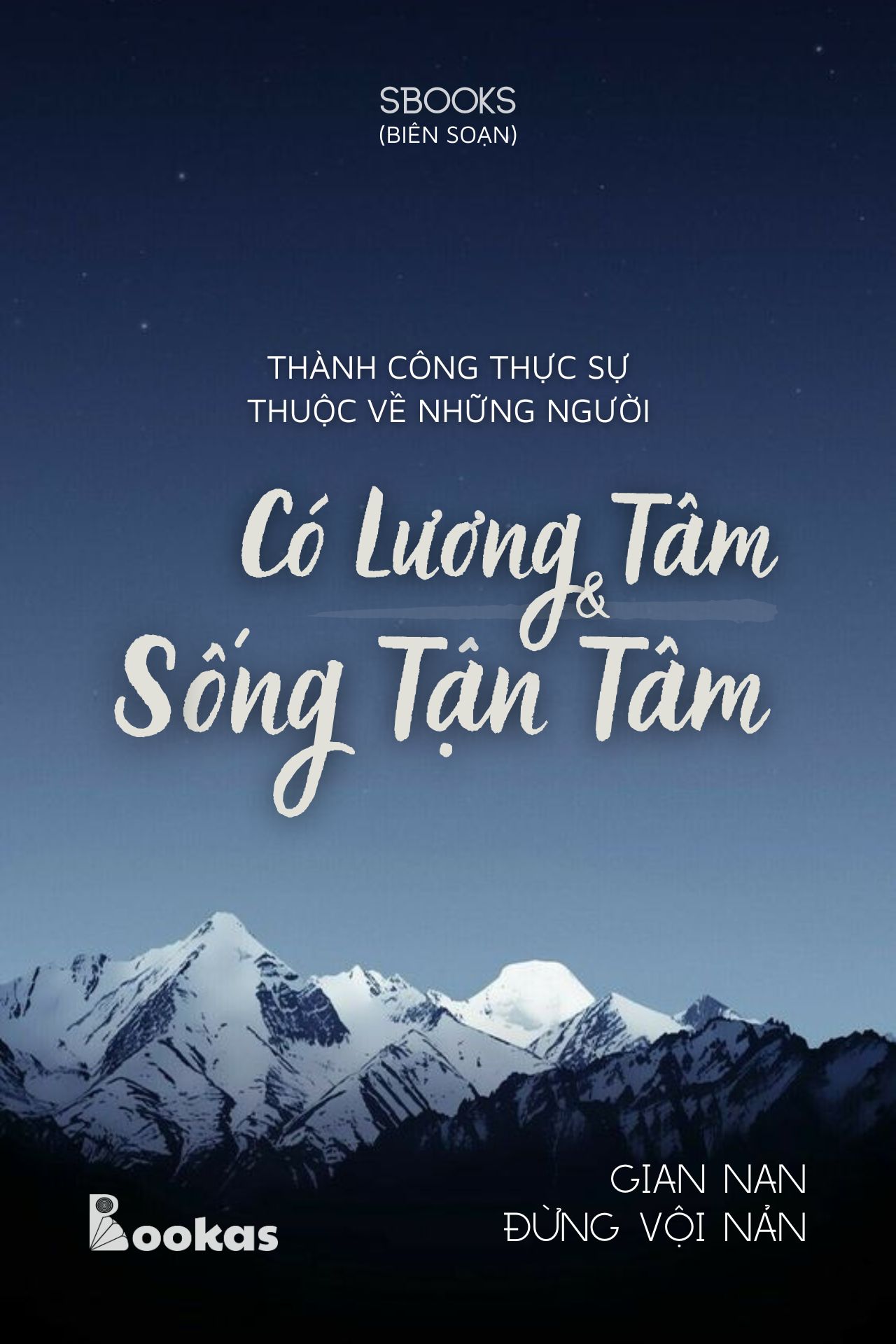 Thành Công Thực Sự Thuộc Về Những Người Có Lương Tâm Và Sống Tận Tâm - (Trích Gian Nan Đừng Vội Nản)