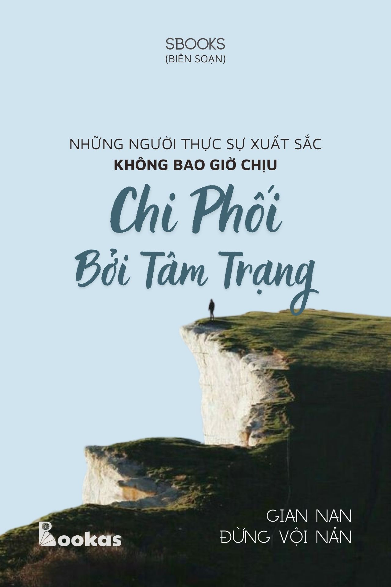 Những Người Thực Sự Xuất Sắc Không Bao Giờ Chịu Chi Phối Bởi Tâm Trạng - (Trích Gian Nan Đừng Vội Nản)