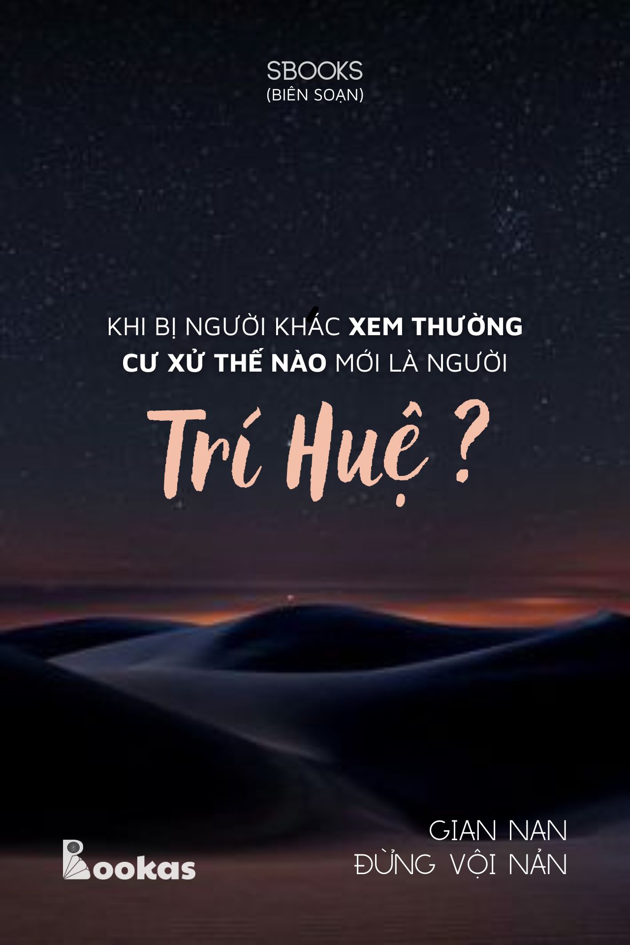 Khi Bị Người Khác Xem Thường, Xử Thế Nào Mới Là Người Trí Huệ ? - (Trích Gian Nan Đừng Vội Nản)