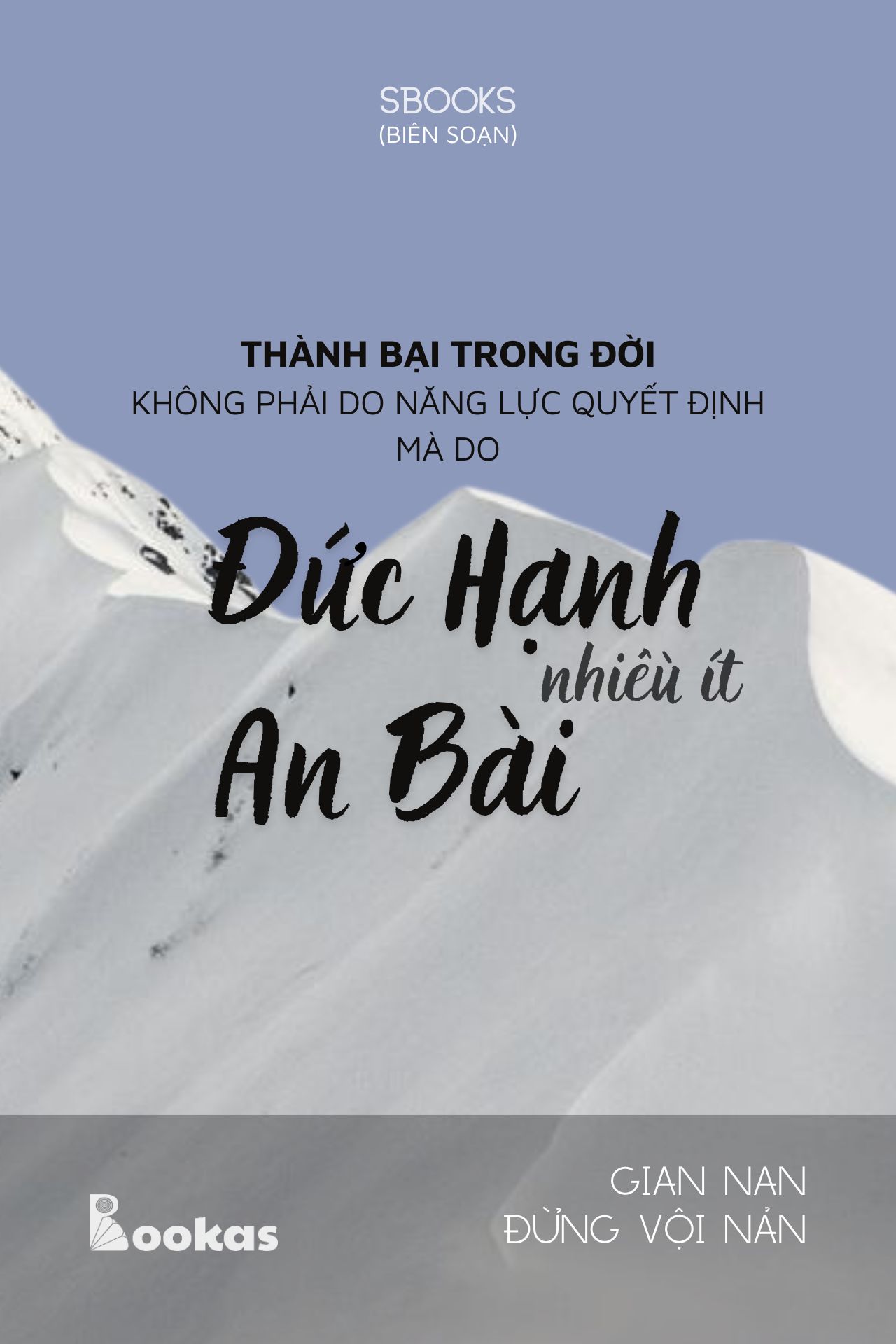 Thành Bại Trong Đời Không Phải Do Năng Lực Quyết Định Mà Do Đức Hạnh Nhiều Ít An Bài - (Trích Gian Nan Đừng Vội Nản)