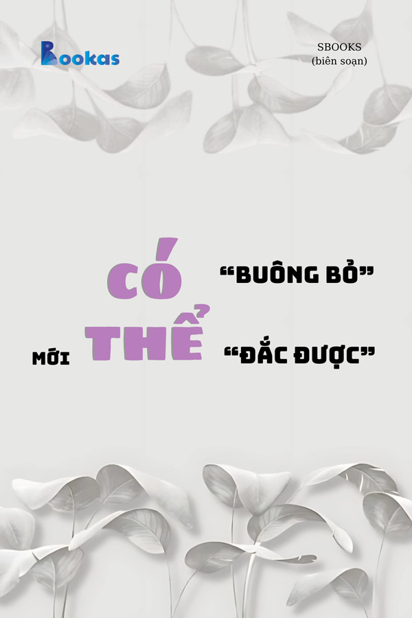 Có Thể Buông Bỏ Mới Có Thể Đắc Được - (Trích Biết Ơn Nhiều Hơn Sẽ Hạnh Phúc Hơn)