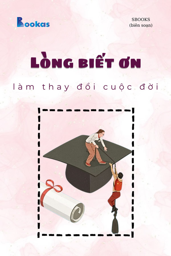 Lòng Biết Ơn Làm Thay Đổi Cuộc Đời - (Trích Biết Ơn Nhiều Hơn Sẽ Hạnh Phúc Hơn)