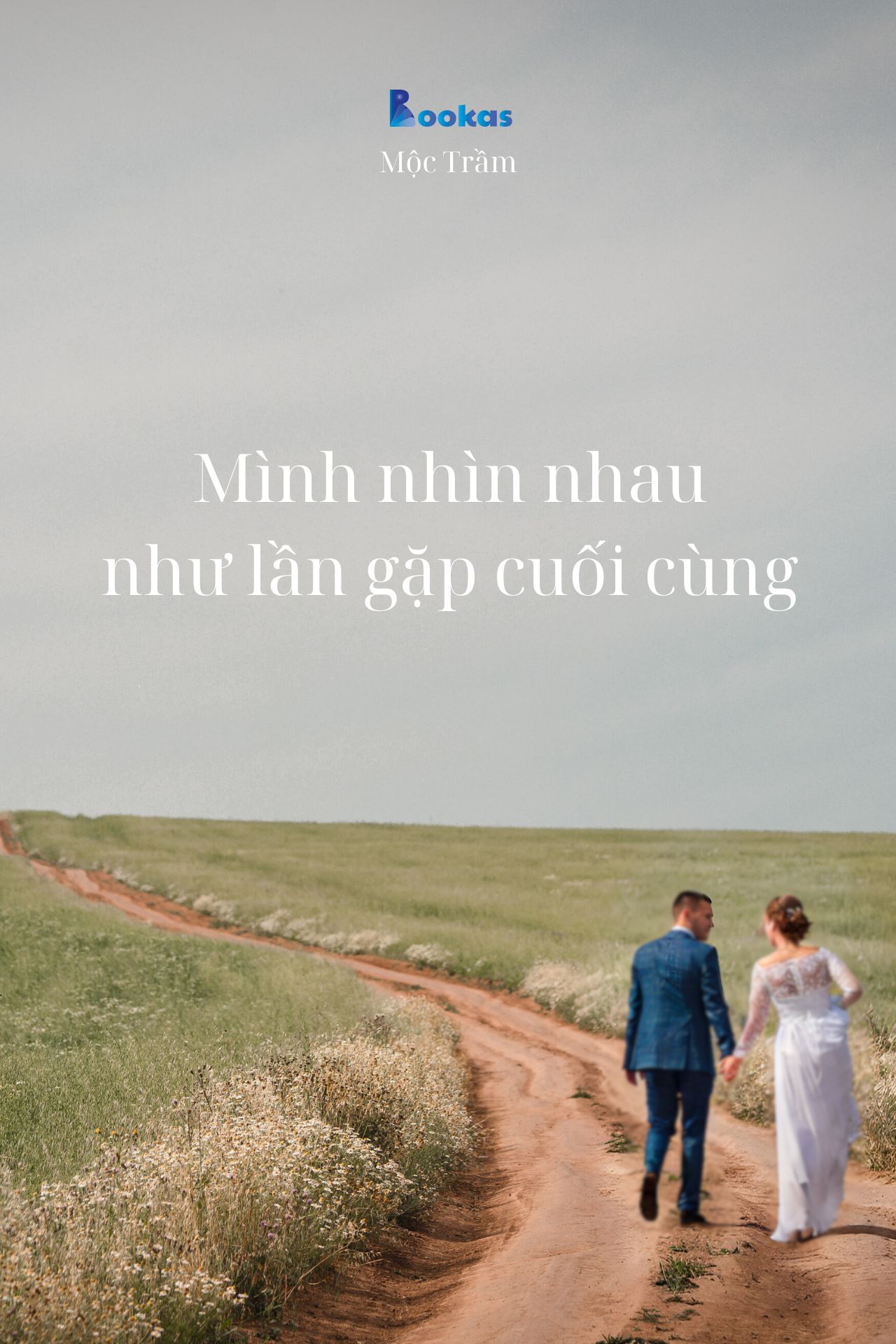 Mình Nhìn Nhau Như Lần Gặp Cuối Cùng - (Trích: Dẫu Có Ra Đi Vẫn Sẽ Cười)