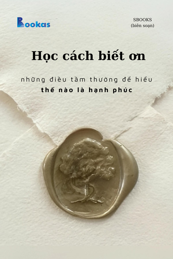 Học Cách Biết Ơn Những Điều Tầm Thường, Để Hiểu Thế Nào Là Hạnh Phúc - (Trích Biết Ơn Nhiều Hơn Sẽ Hạnh Phúc Hơn)