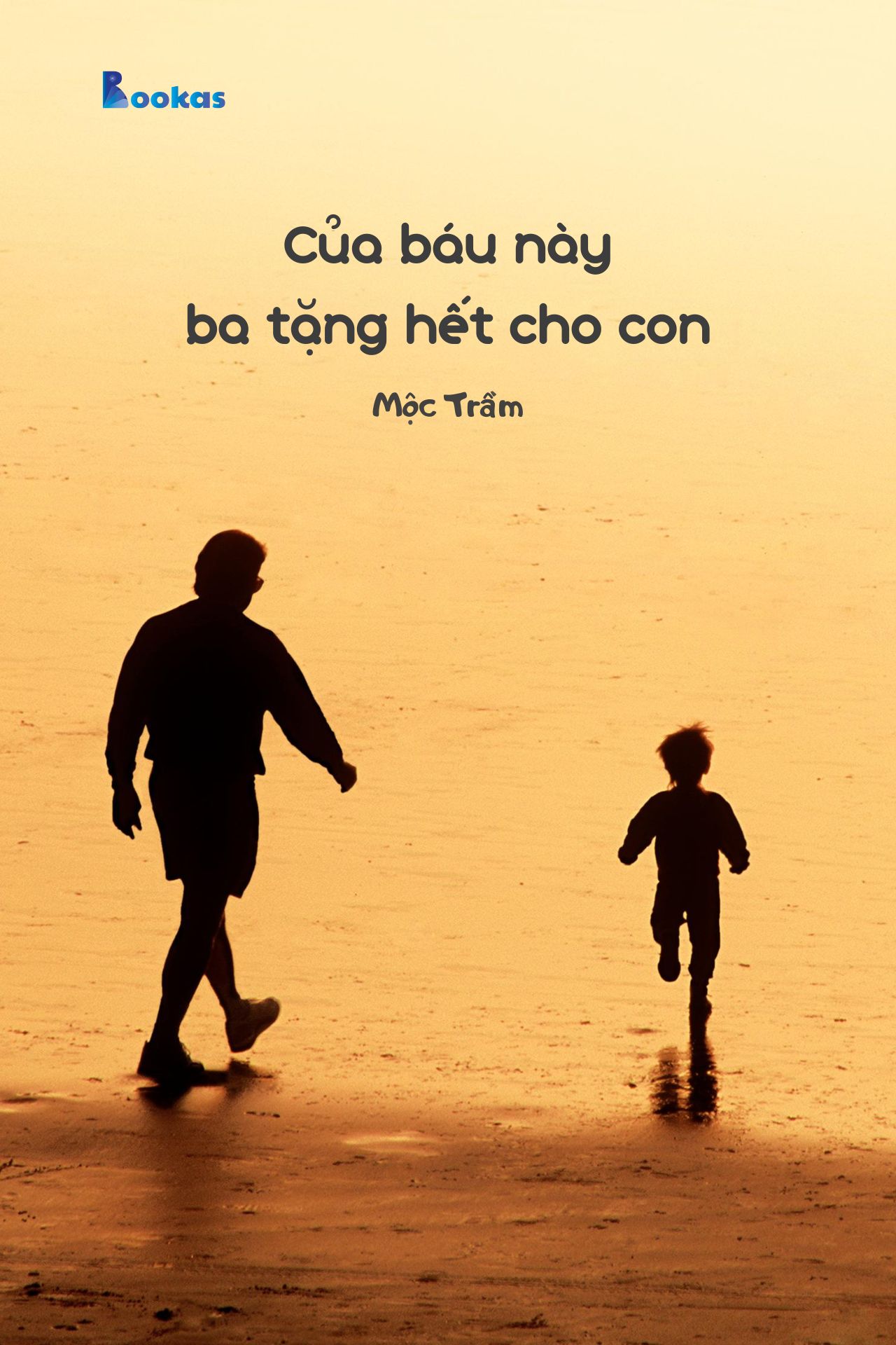 Của Báu Này, Ba Tặng Hết Cho Con - (Trích: Dẫu Có Ra Đi Vẫn Sẽ Cười)