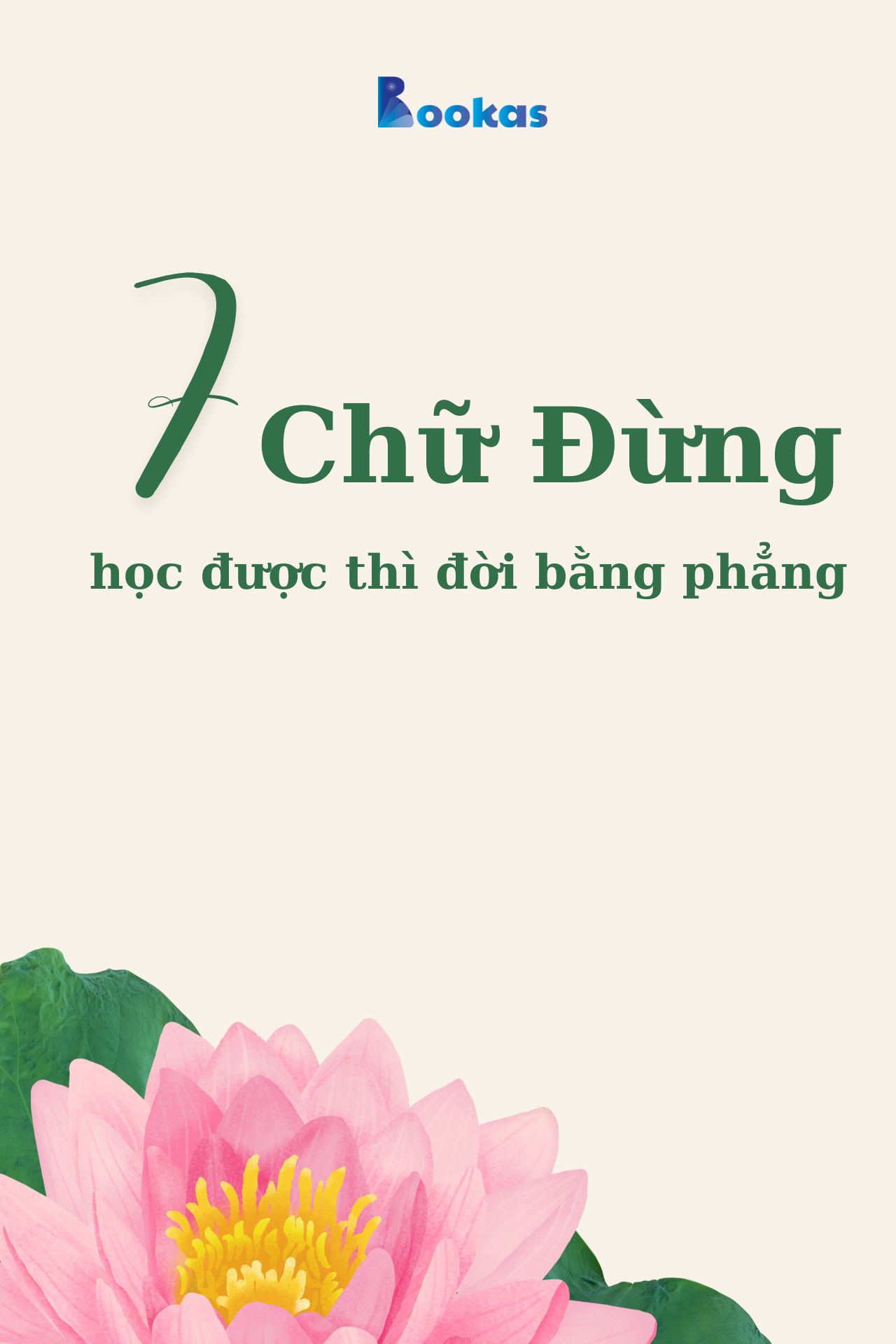 7 Chữ Đừng, Học Được Thì Đời Bằng Phẳng - (Trích: Nhẹ tựa mây bay)