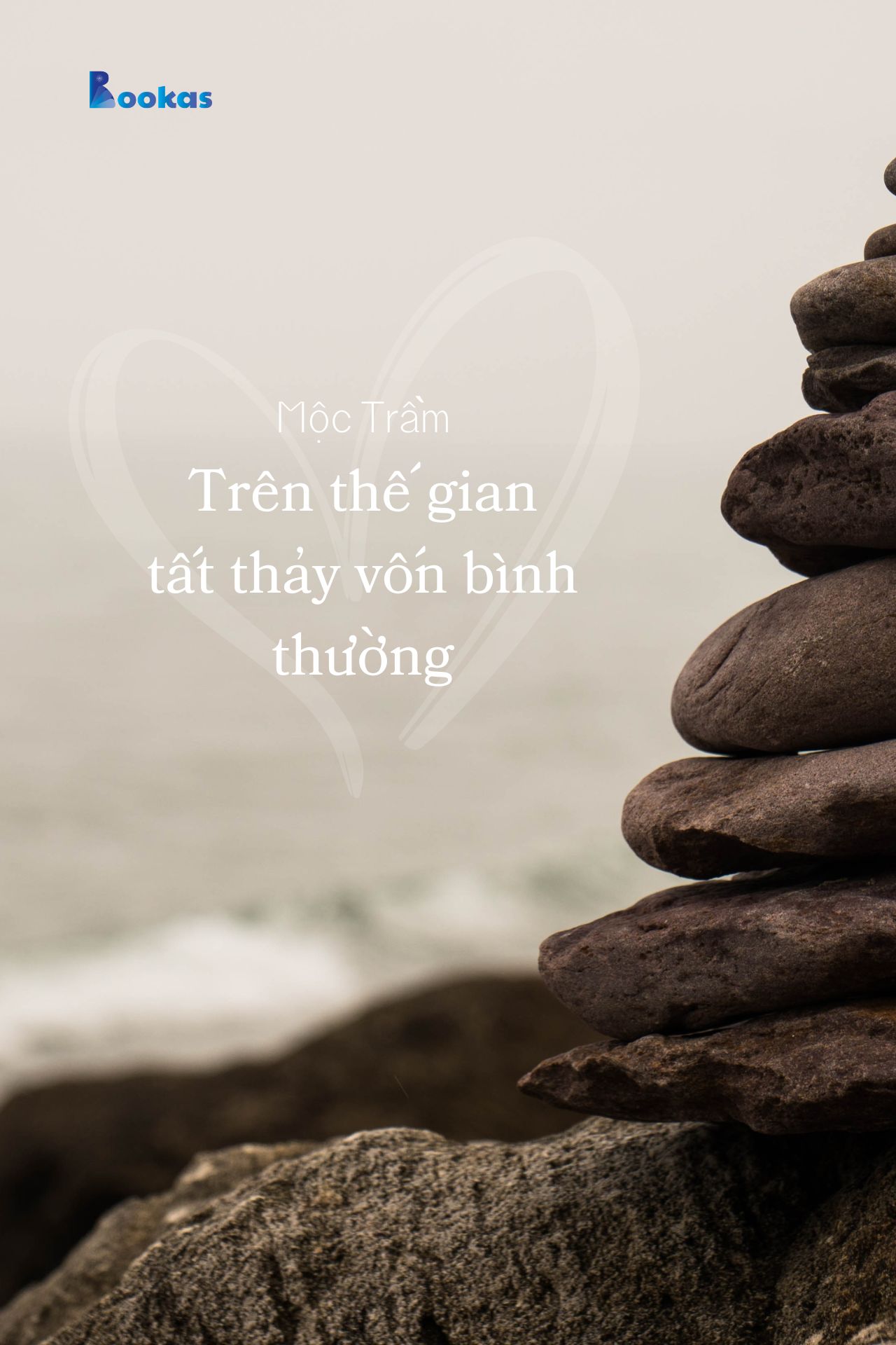 Trên Thế Gian, Tất Thảy Vốn Bình Thường - (Trích: Dẫu Có Ra Đi Vẫn Sẽ Cười)