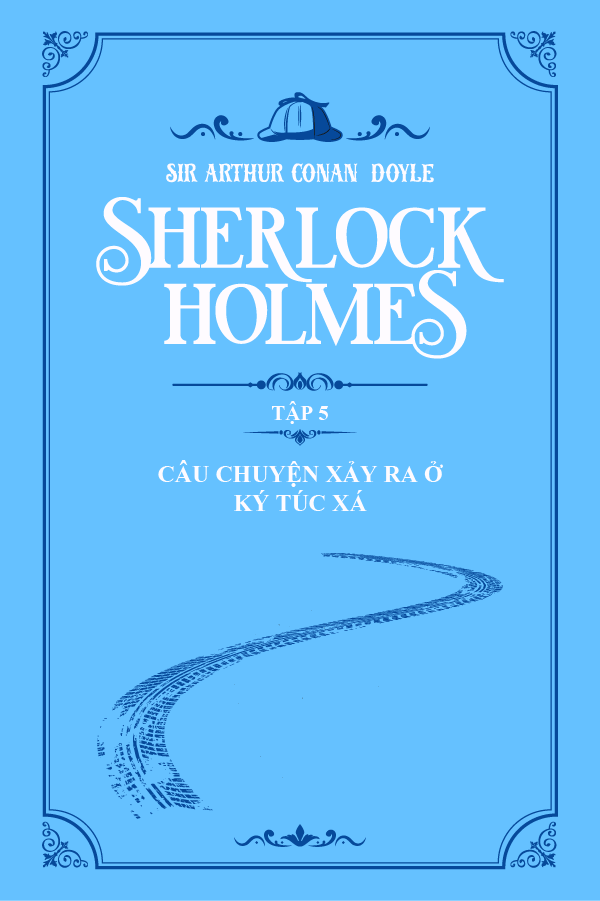 Câu Chuyện Xảy Ra Ở Ký Túc Xá - (Trích "Sherlock Holmes Tập 5")