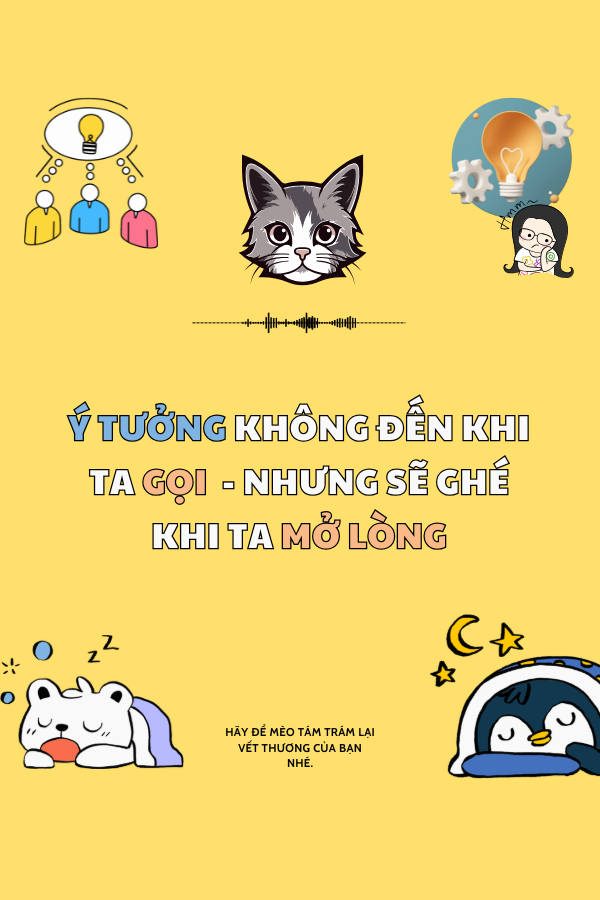 Ý Tưởng Không Đến Khi Ta Gọi - Nhưng Sẽ Ghé Khi Ta Mở Lòng
