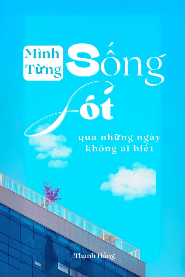 Mình Từng Sống Sót Qua Những Ngày Không Ai Biết