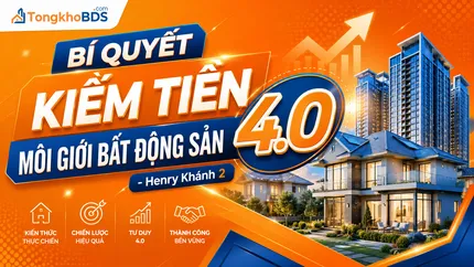 Bí quyết kiếm tiền môi giới bất động sản 4.0 - Henry Khánh 2